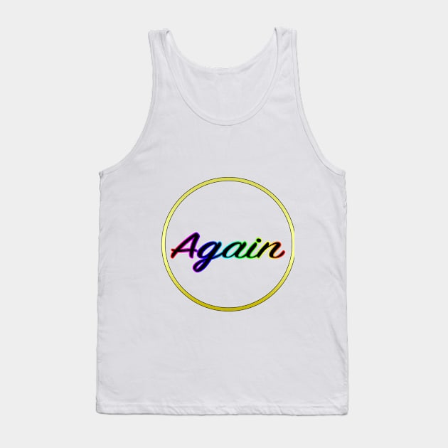 Again T-Shirt Tank Top by lenn